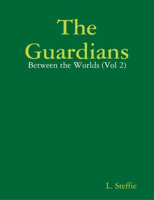 Cover of the book The Guardians - Between the Worlds (Vol 2) by L. Steffie, Lulu.com