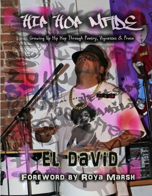Cover of the book Hip Hop Made: Growing Up Hip Hop Through Poetry, Vignettes & Prose by El David, Roya Marsh, Lulu.com
