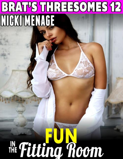 Cover of the book Fun In the Fitting Room : Brat's Threesomes 12 by Nicki Menage, Lulu.com