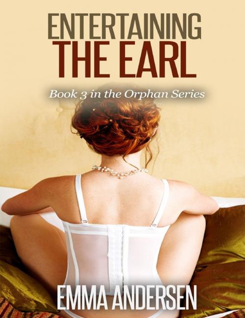 Cover of the book Entertaining the Earl Book 3 In the Orphan Series by Emma Andersen, Lulu.com