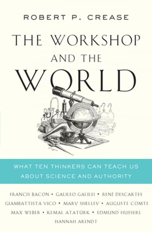 Cover of the book The Workshop and the World: What Ten Thinkers Can Teach Us About Science and Authority by Robert P. Crease, W. W. Norton & Company