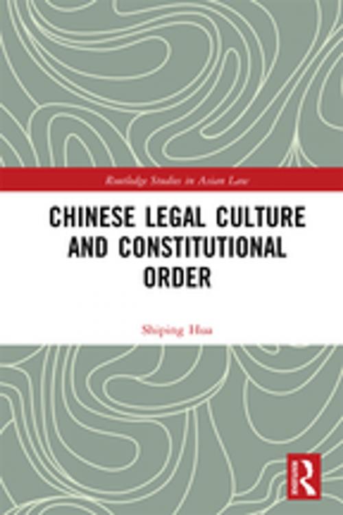Cover of the book Chinese Legal Culture and Constitutional Order by Shiping Hua, Taylor and Francis