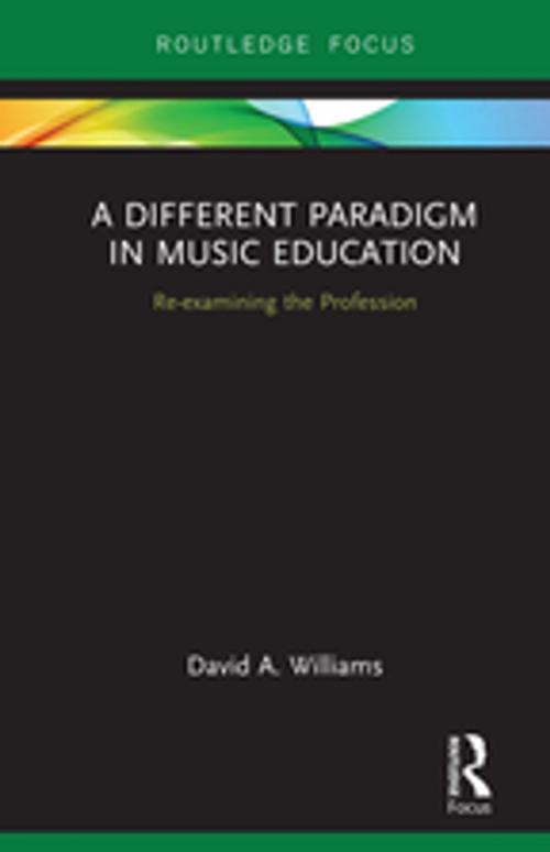 Cover of the book A Different Paradigm in Music Education by David A Williams, Taylor and Francis
