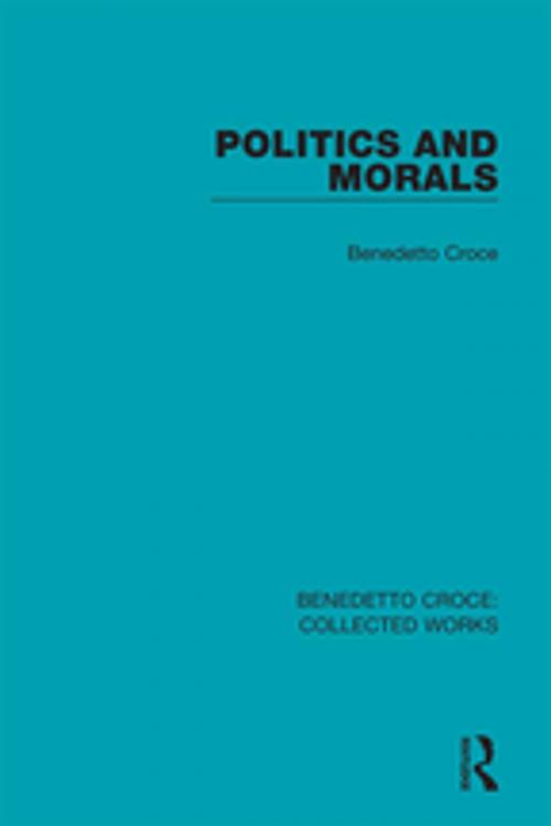 Cover of the book Politics and Morals by Benedetto Croce, Taylor and Francis