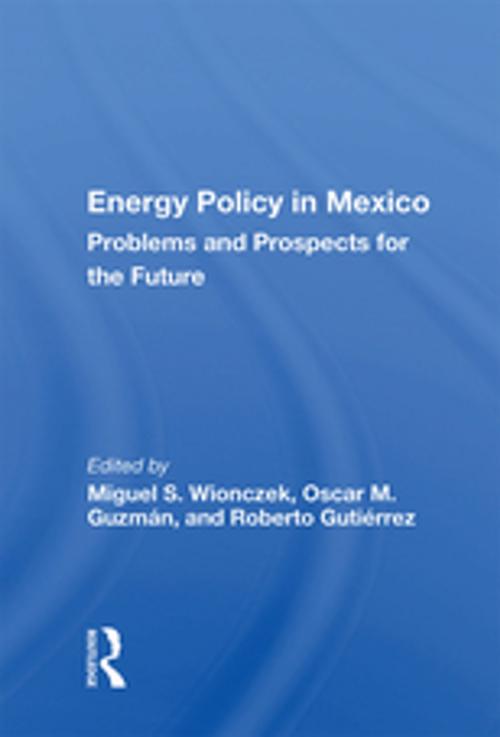 Cover of the book Energy Policy In Mexico by Miguel S. Wionczek, Taylor and Francis