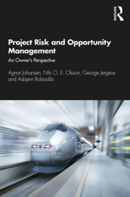 Cover of the book Project Risk and Opportunity Management by Agnar Johansen, Nils O. E. Olsson, George Jergeas, Asbjørn Rolstadås, CRC Press