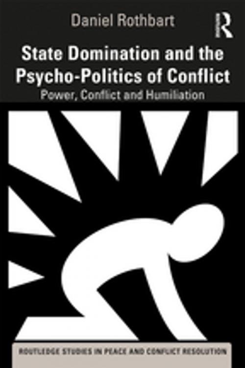 Cover of the book State Domination and the Psycho-Politics of Conflict by Daniel Rothbart, Taylor and Francis