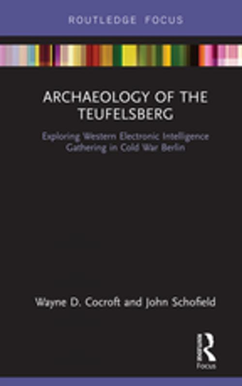 Cover of the book Archaeology of The Teufelsberg by Wayne D Cocroft, John Schofield, Taylor and Francis