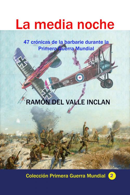 Cover of the book La media noche 47 crónicas de la barbarie durante la Primera Guerra Mundial by Ramón del Valle Inclán, Luis Alberto Villamarin Pulido