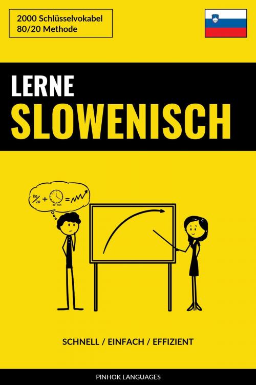 Cover of the book Lerne Slowenisch: Schnell / Einfach / Effizient: 2000 Schlüsselvokabel by Pinhok Languages, Pinhok Languages