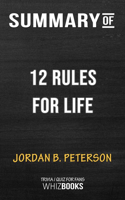 Cover of the book Summary of 12 Rules for Life: An Antidote to Chaos by Jordan B. Peterson (Trivia/Quiz for Fans) by Whiz Books, Cb