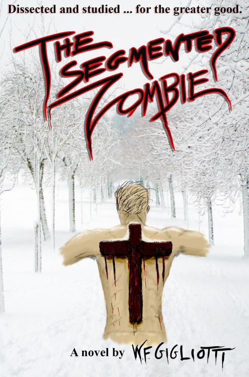 Cover of the book The Segmented Zombie by W.F. Gigliotti, W.F. Gigliotti