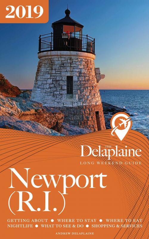 Cover of the book Newport (R.I.) - The Delaplaine 2019 Long Weekend Guide by Andrew Delaplaine, Andrew Delaplaine