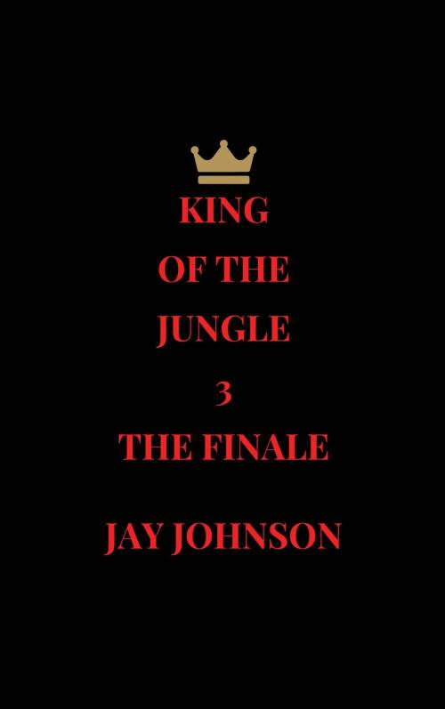 Cover of the book King Of The Jungle 3: The Finale by Jay Johnson, Jay Johnson