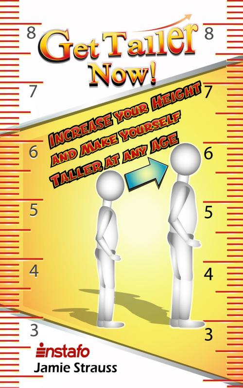 Cover of the book Get Taller Now!: Increase Your Height and Make Yourself Taller at Any Age by Instafo, Jamie Strauss, Instafo