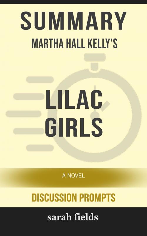 Cover of the book Summary of Lilac Girls: A Novel by Martha Hall Kelly (Discussion Prompts) by Sarah Fields, gatsby24