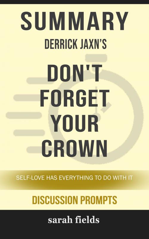 Cover of the book Summary of Don't Forget Your Crown: Self-Love Has Everything to Do with It by Derrick Jaxn (Discussion Prompts) by Sarah Fields, gatsby24