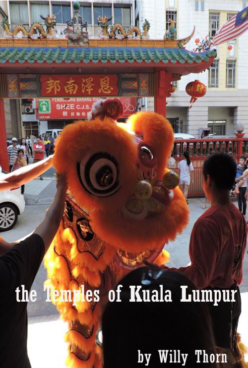 Cover of the book The Temples of Kuala Lumpur by Willy Thorn, Willy Thorn