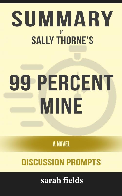 Cover of the book Summary of 99 Percent Mine: A Novel by Sally Thorne (Discussion Prompts) by Sarah Fields, gatsby24