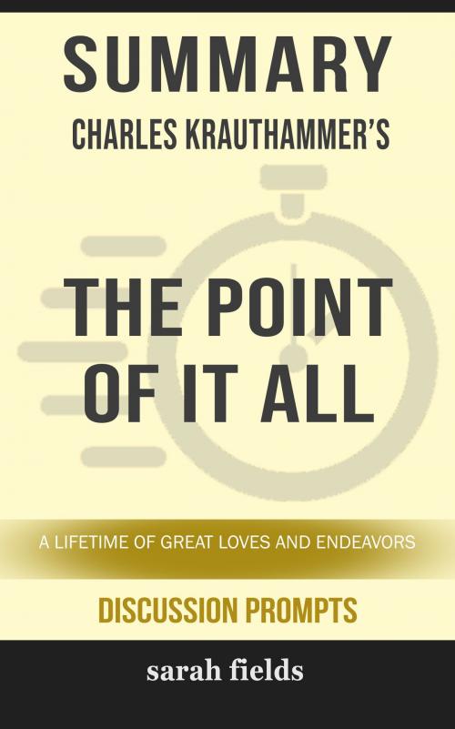 Cover of the book Summary of The Point of It All: A Lifetime of Great Loves and Endeavors by Charles Krauthammer (Discussion Prompts) by Sarah Fields, gatsby24