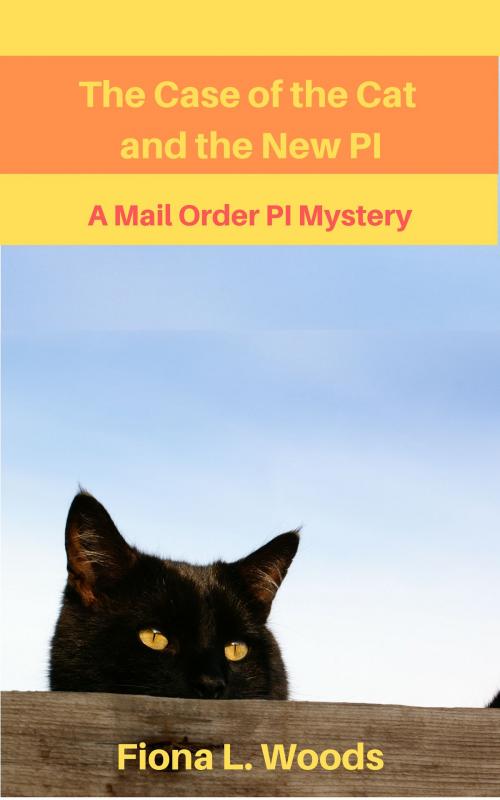 Cover of the book The Case of the Cat and the New P.I., A Mail Order PI Mystery by Fiona L. Woods, Fiona L. Woods
