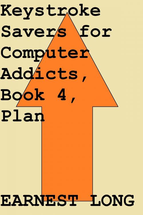 Cover of the book Keystroke Savers for Computer Addicts, Book 4, Plan by Earnest Long, Earnest Long
