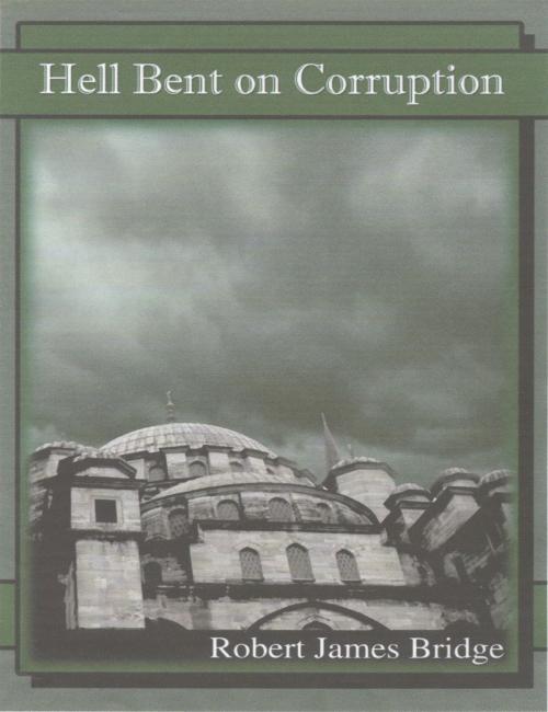 Cover of the book Hell Bent on Corruption by Robert James Bridge, Robert James Bridge