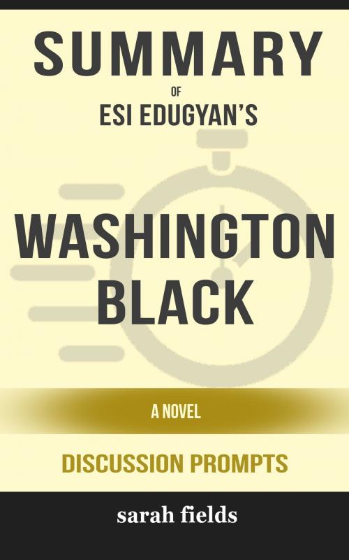 Cover of the book Summary of Washington Black: A novel by Esi Edugyan (Discussion Prompts) by Sarah Fields, gatsby24