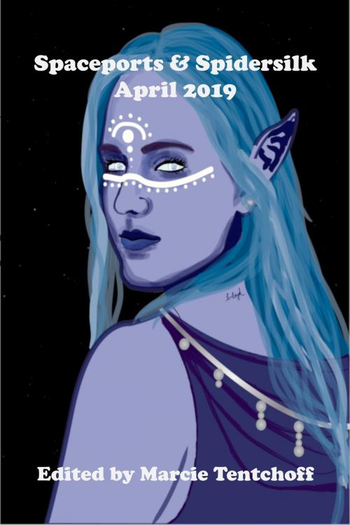 Cover of the book Spaceports & Spidersilk April 2019 by Marcie Tentchoff, Nomadic Delirium Press