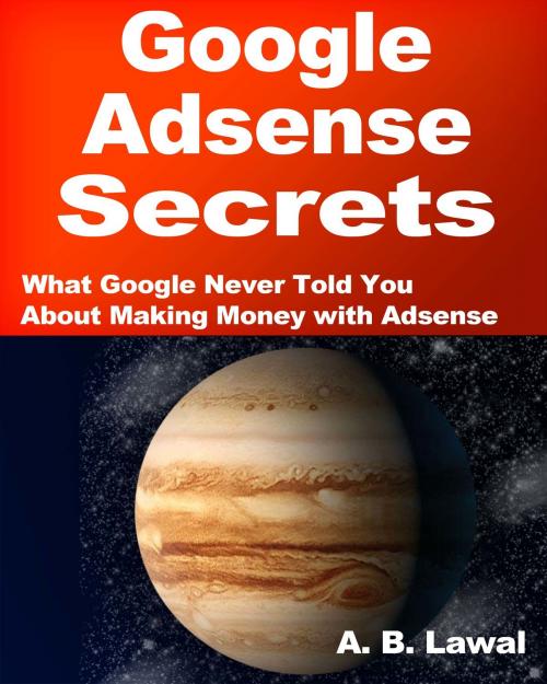 Cover of the book Google Adsense Secrets by A. B. Lawal, A. B. Lawal