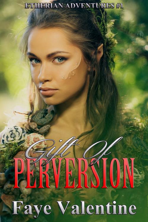 Cover of the book Gift of Perversion by Faye Valentine, Faye Valentine
