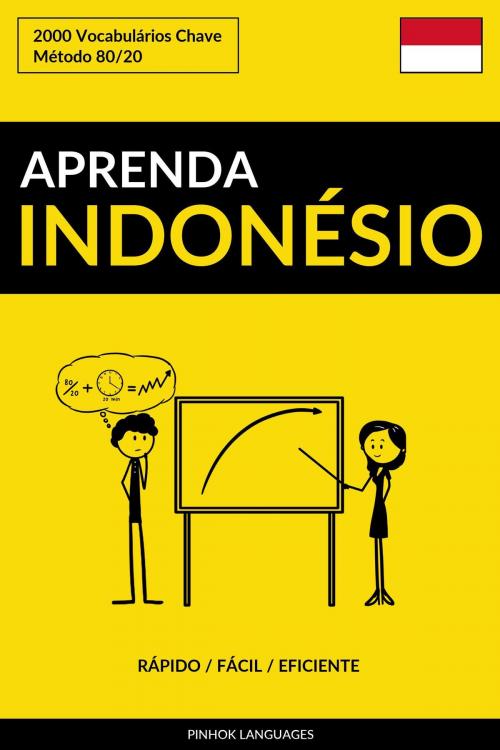 Cover of the book Aprenda Indonésio: Rápido / Fácil / Eficiente: 2000 Vocabulários Chave by Pinhok Languages, Pinhok Languages