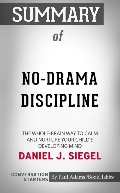 Cover of the book Summary of No-Drama Discipline: The Whole-Brain Way to Calm the Chaos and Nurture Your Child's Developing Mind by Daniel J. Siegel | Conversation Starters by Book Habits, Cb