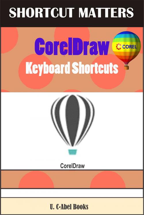 Cover of the book CorelDraw Keyboard Shortcuts by U. C-Abel Books, U. C-Abel Books
