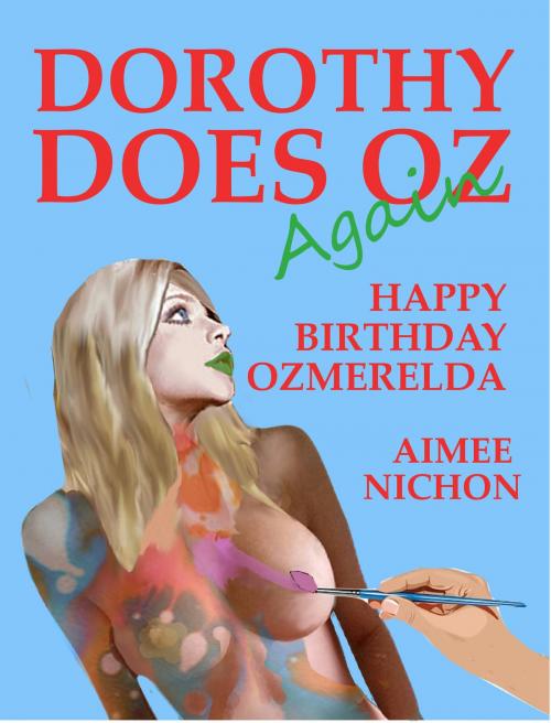 Cover of the book Dorothy Does Oz Again, Part 4: Happy Birthday Ozmerelda by Aimee Nichon, Aimee Nichon