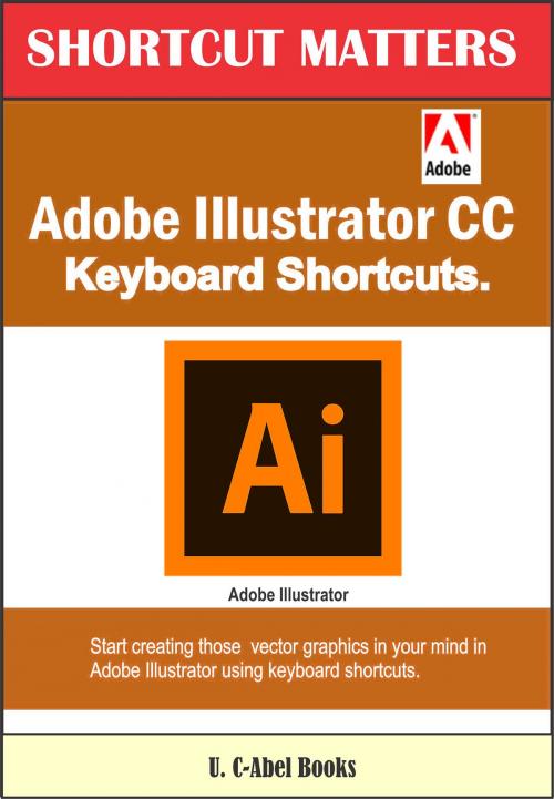 Cover of the book Adobe Illustrator CC Keyboard Shortcuts by U. C-Abel Books, U. C-Abel Books
