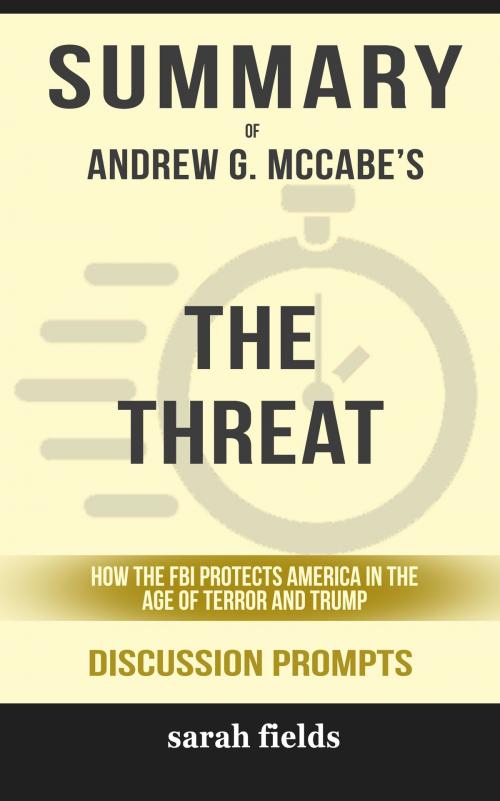 Cover of the book Summary of The Threat: How the FBI Protects America in the Age of Terror and Trump by Andrew G. McCabe (Discussion Prompts) by Sarah Fields, gatsby24