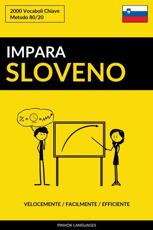 Cover of the book Impara lo Sloveno: Velocemente / Facilmente / Efficiente: 2000 Vocaboli Chiave by Pinhok Languages, Pinhok Languages