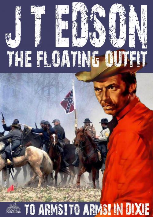 Cover of the book The Floating Outfit 34: To Arms! To Arms in Dixie! by J.T. Edson, Piccadilly