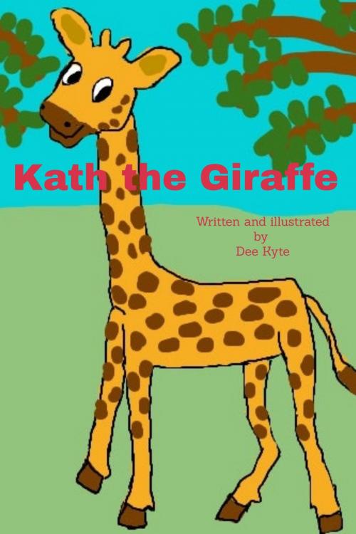 Cover of the book Kath the Giraffe by Dee Kyte, Dee Kyte