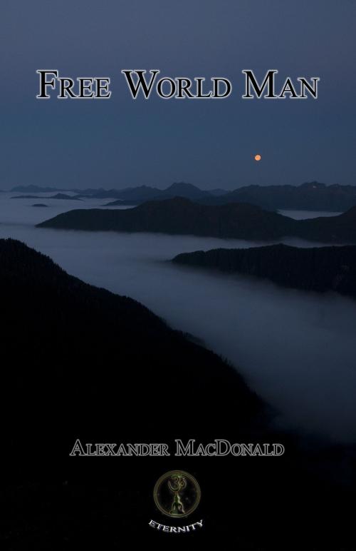 Cover of the book Free World Man by Alexander MacDonald, Alexander MacDonald