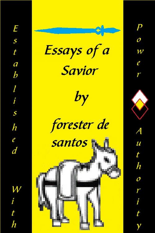 Cover of the book Essays of a Savior by Forester de Santos, Forester de Santos