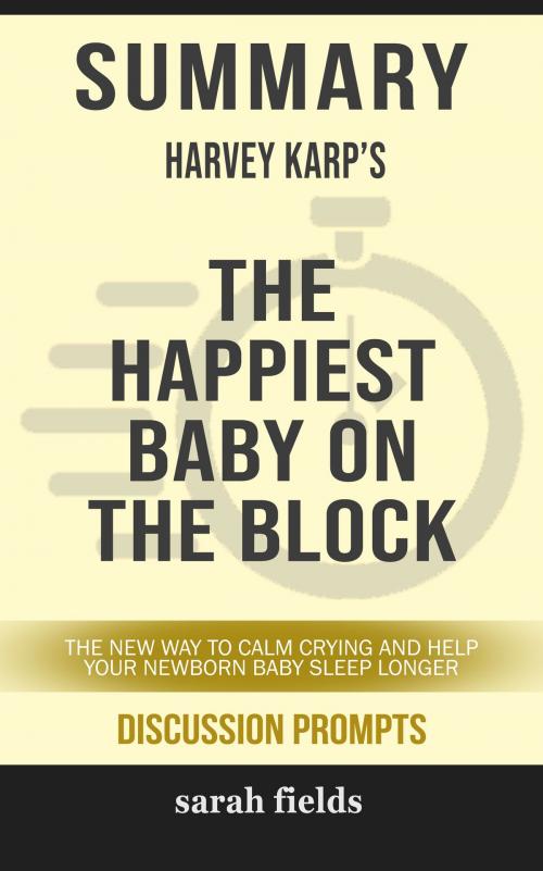 Cover of the book Summary of The Happiest Baby on the Block: The New Way to Calm Crying and Help Your Newborn Baby Sleep Longer by Harvey Karp (Discussion Prompts) by Sarah Fields, gatsby24
