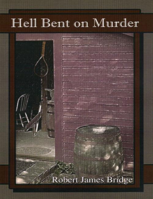 Cover of the book Hell Bent on Murder by Robert James Bridge, Robert James Bridge