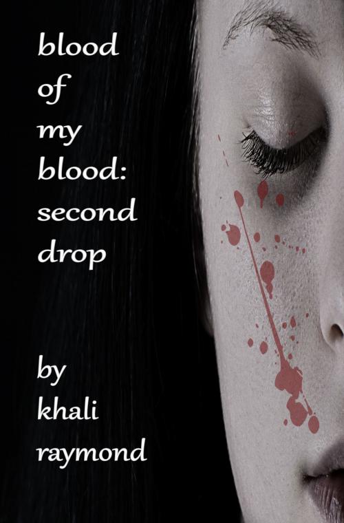 Cover of the book Blood of My Blood: Second Drop by Khali Raymond, Khali Raymond