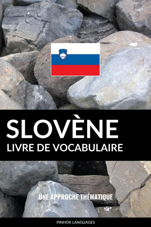 Cover of the book Livre de vocabulaire slovène: Une approche thématique by Pinhok Languages, Pinhok Languages