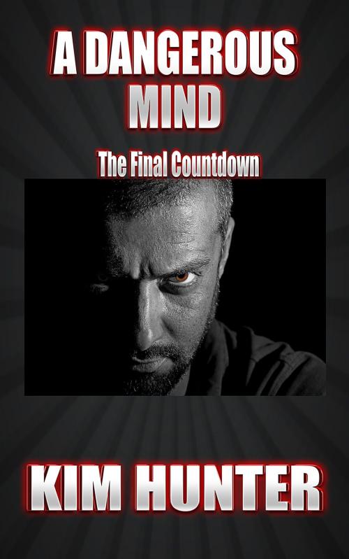 Cover of the book A Dangerous Mind: Book Two: The final countdown by Kim Hunter, Kim Hunter