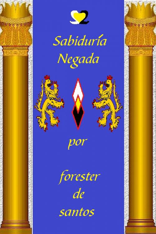 Cover of the book Sabiduría Negada by Forester de Santos, Forester de Santos