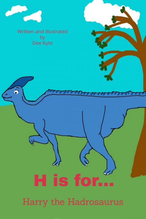 Cover of the book H is for... Harry the Hadrosaurus by Dee Kyte, Dee Kyte