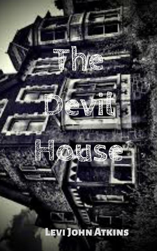 Cover of the book The Devil House by Levi John Atkins, Levi John Atkins
